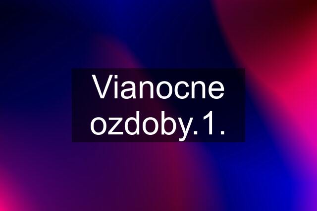 Vianocne ozdoby.1.