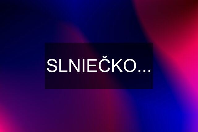 SLNIEČKO...