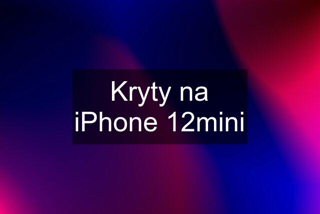 Kryty na iPhone 12mini