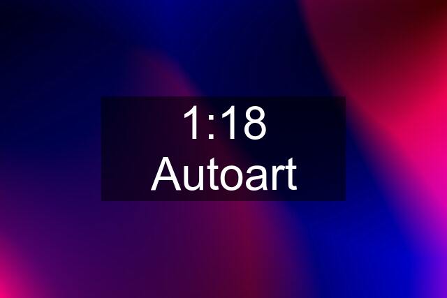1:18 Autoart
