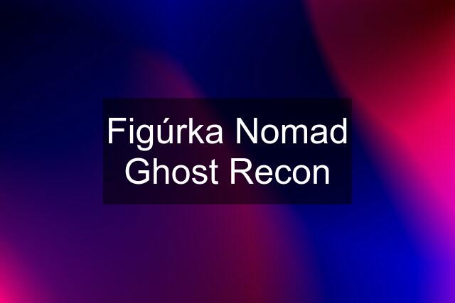 Figúrka Nomad Ghost Recon