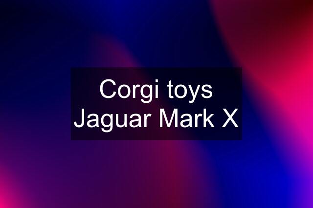 Corgi toys Jaguar Mark X