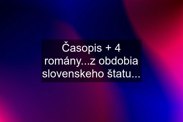 Časopis + 4 romány...z obdobia slovenskeho štatu...