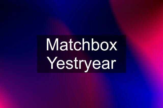 Matchbox Yestryear