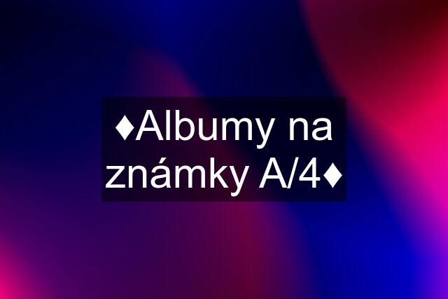 ♦Albumy na známky A/4♦