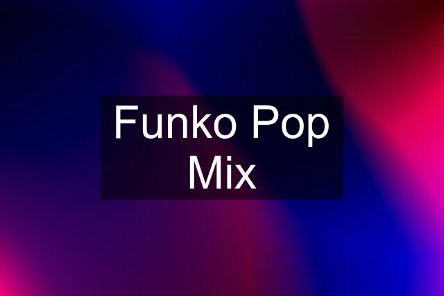 Funko Pop Mix