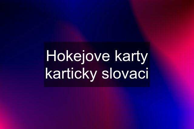 Hokejove karty karticky slovaci