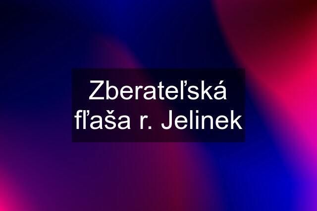 Zberateľská fľaša r. Jelinek