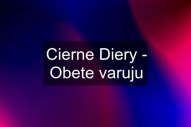 Cierne Diery - Obete varuju