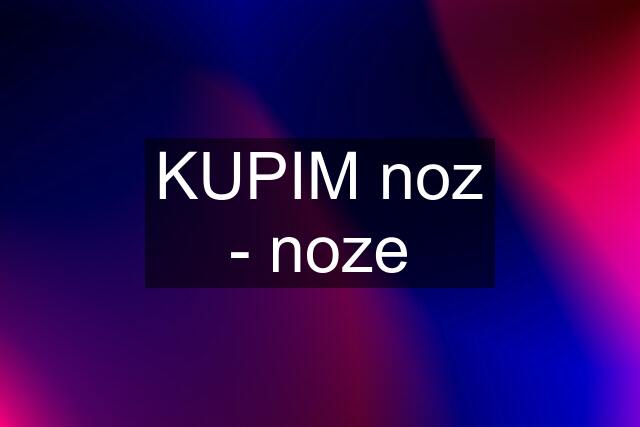 KUPIM noz - noze