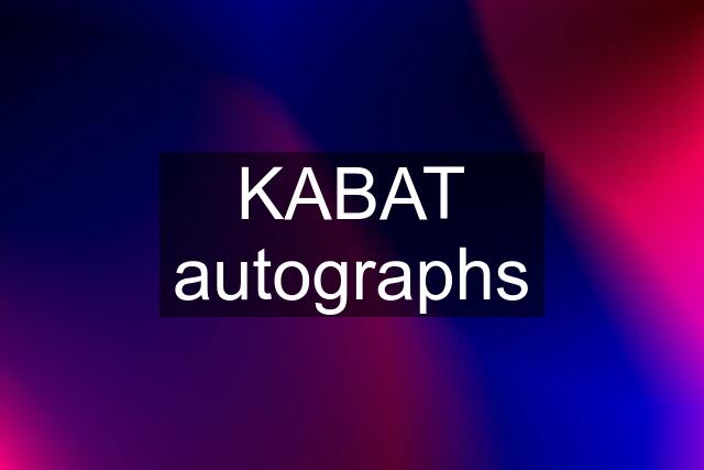 KABAT autographs