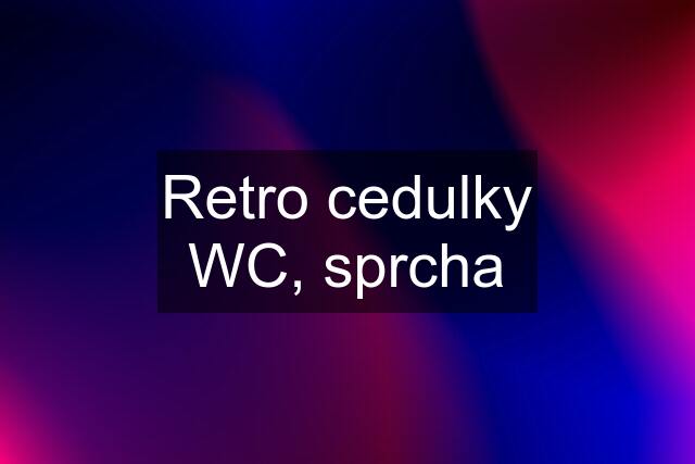 Retro cedulky WC, sprcha