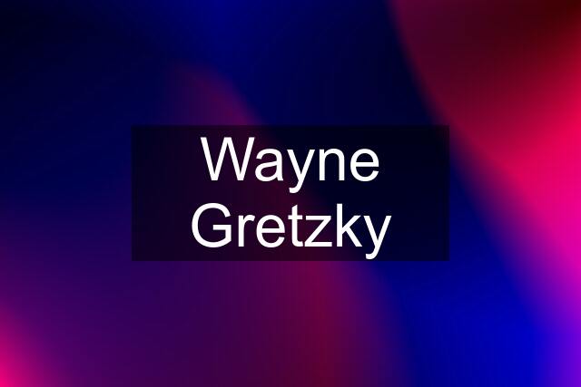 Wayne Gretzky