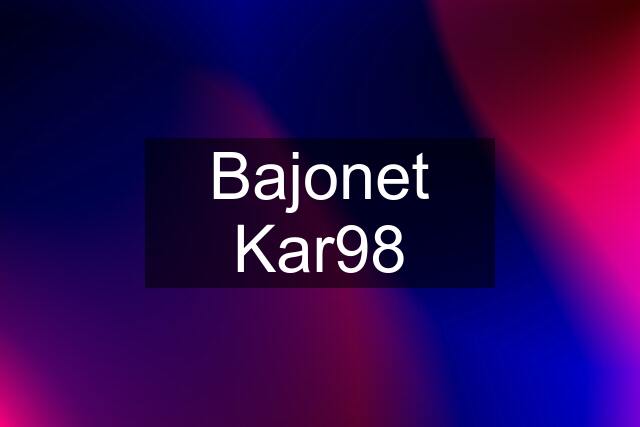 Bajonet Kar98