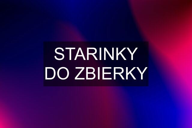 STARINKY DO ZBIERKY