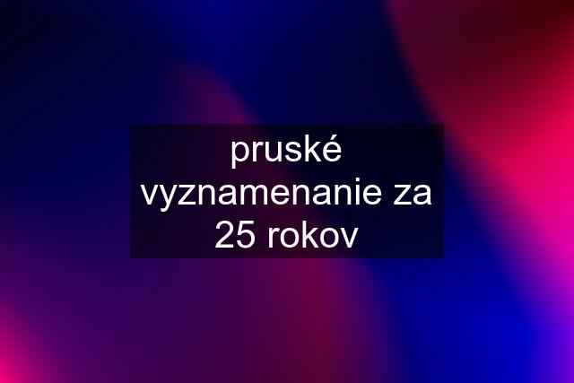 pruské vyznamenanie za 25 rokov