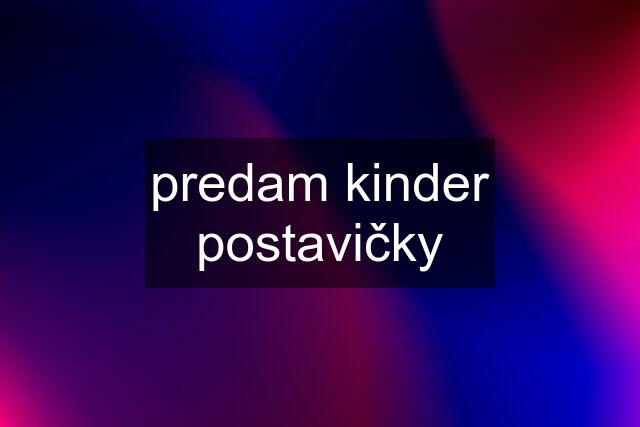 predam kinder postavičky