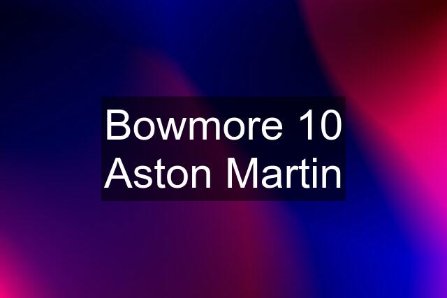 Bowmore 10 Aston Martin