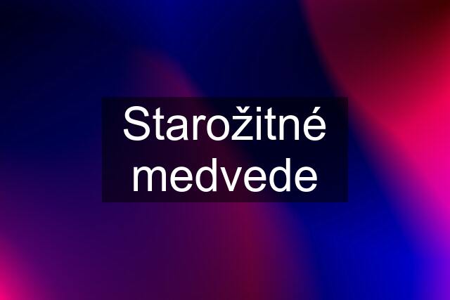 Starožitné medvede