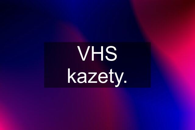 VHS kazety.