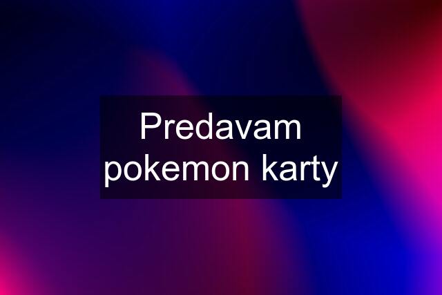 Predavam pokemon karty