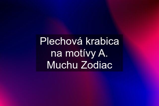 Plechová krabica na motívy A. Muchu Zodiac