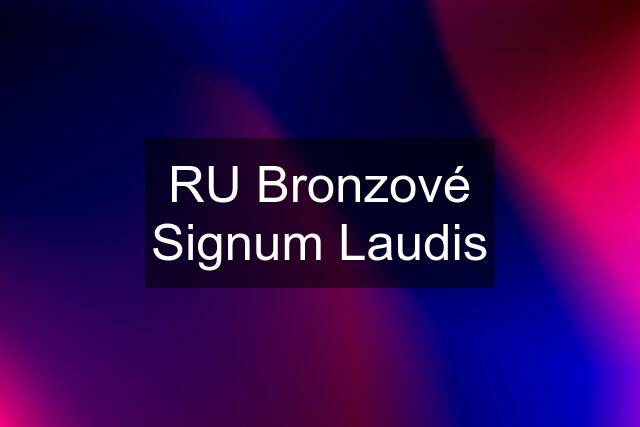 RU Bronzové Signum Laudis