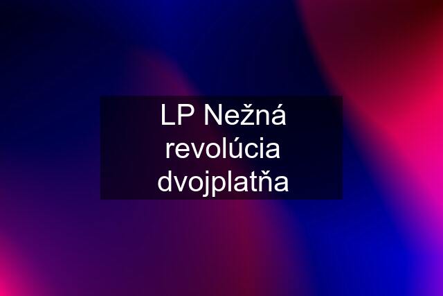 LP Nežná revolúcia dvojplatňa