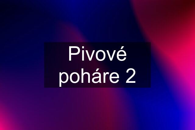 Pivové poháre 2