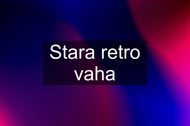 Stara retro vaha