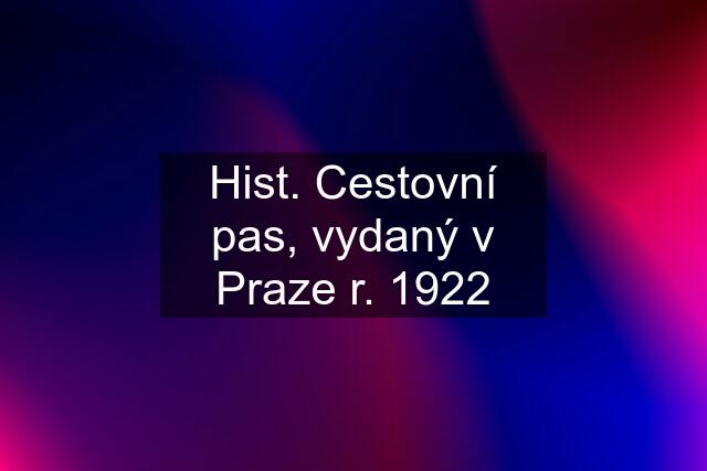 Hist. Cestovní pas, vydaný v Praze r. 1922