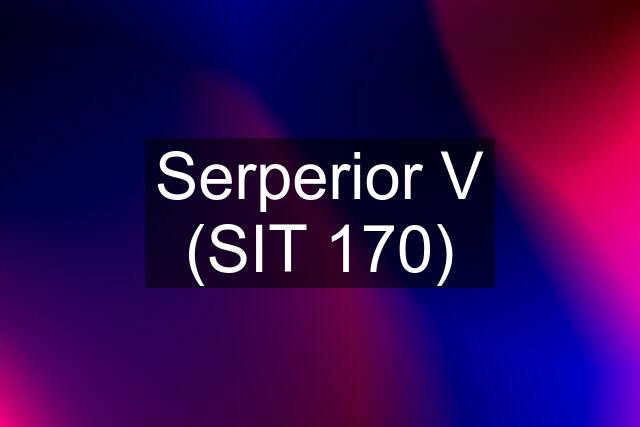 Serperior V (SIT 170)