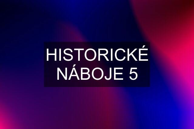 HISTORICKÉ NÁBOJE 5