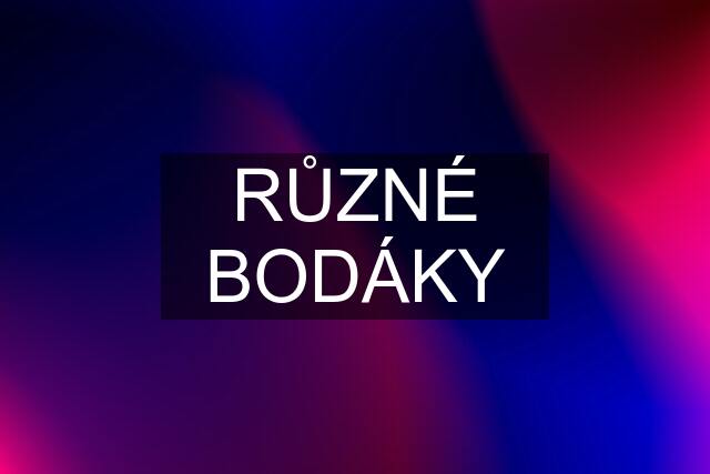 RŮZNÉ BODÁKY