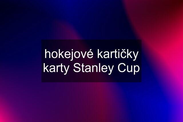 hokejové kartičky karty Stanley Cup