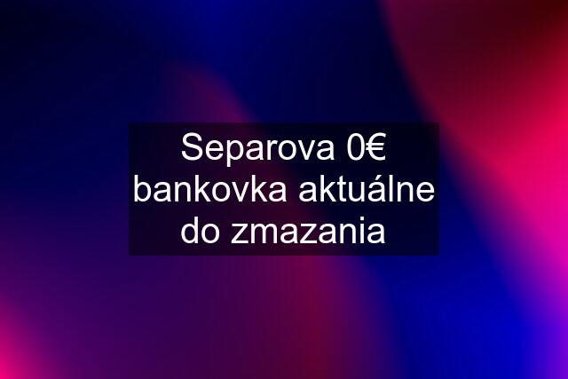 Separova 0€ bankovka aktuálne do zmazania