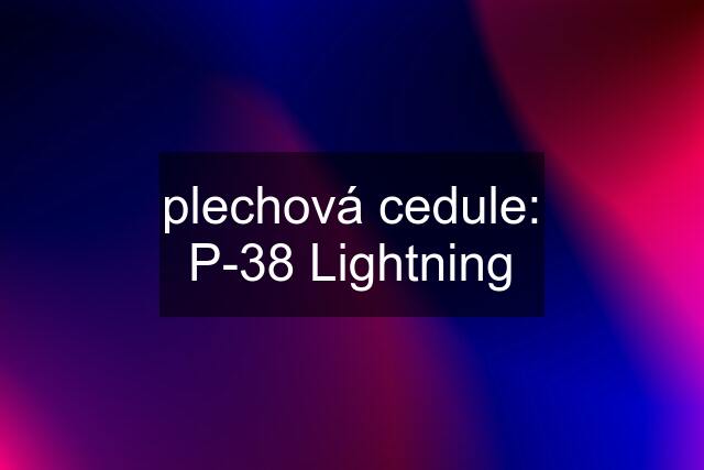 plechová cedule: P-38 Lightning