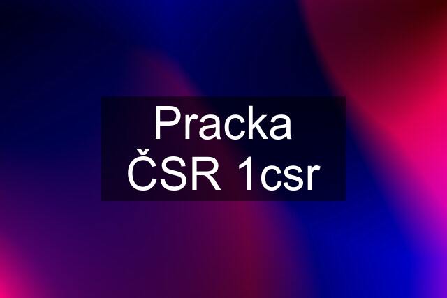 Pracka ČSR 1csr