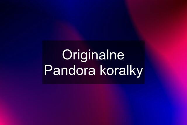 Originalne Pandora koralky