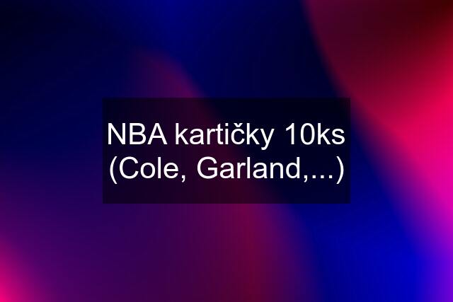 NBA kartičky 10ks (Cole, Garland,...)