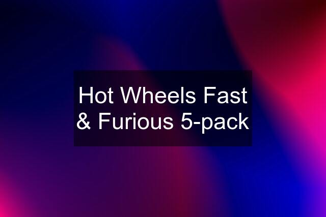 Hot Wheels Fast & Furious 5-pack