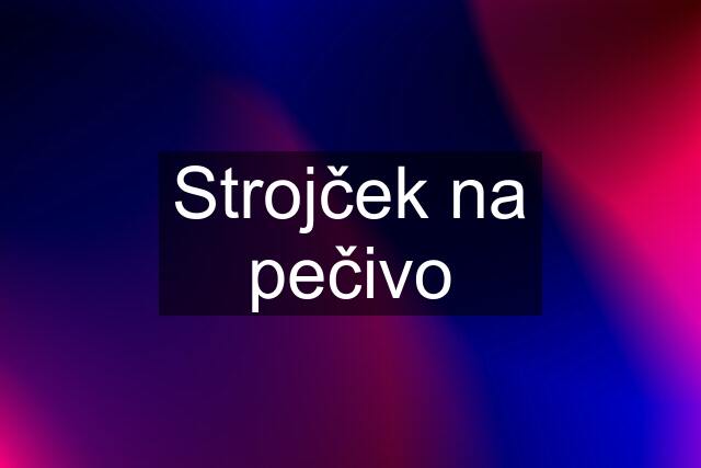 Strojček na pečivo