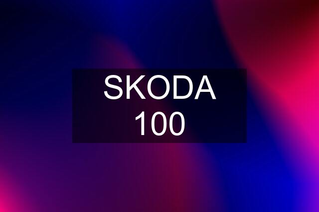 SKODA 100