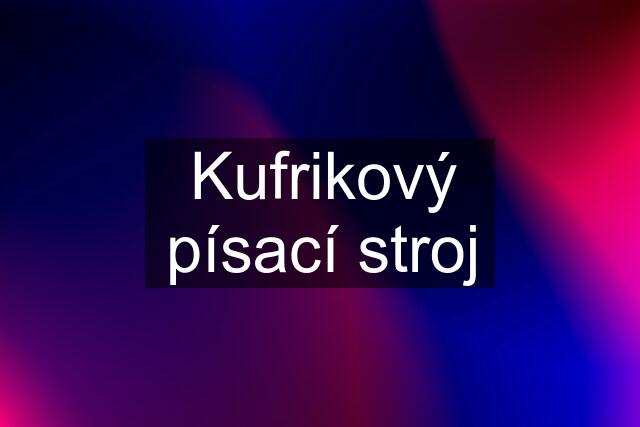 Kufrikový písací stroj