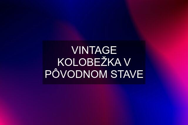 VINTAGE KOLOBEŽKA V PÔVODNOM STAVE