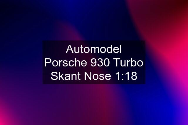 Automodel Porsche 930 Turbo Skant Nose 1:18