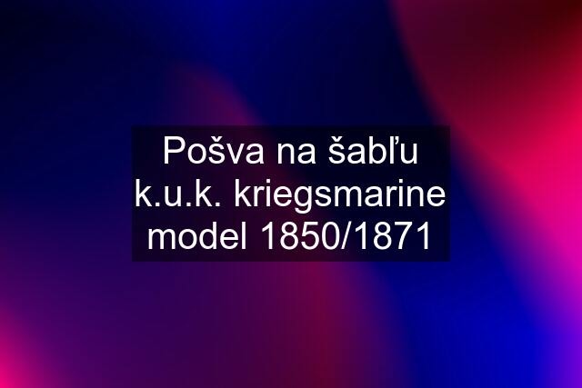 Pošva na šabľu k.u.k. kriegsmarine model 1850/1871