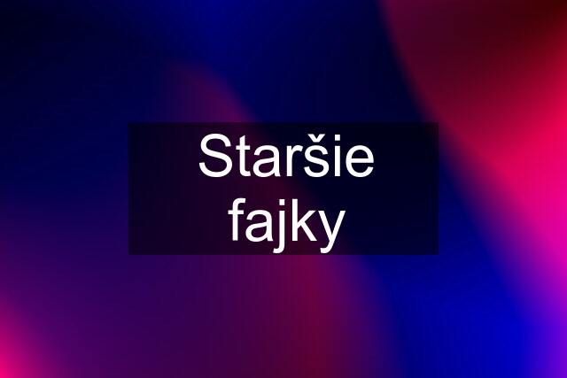 Staršie fajky