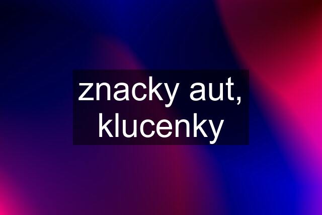 znacky aut, klucenky