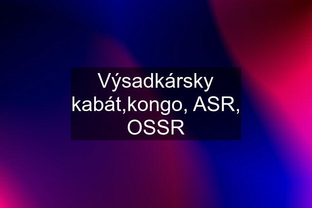 Výsadkársky kabát,kongo, ASR, OSSR